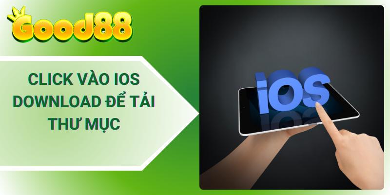Click vào IOS Download để tải thư mục